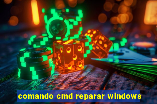 comando cmd reparar windows